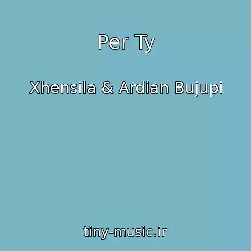 کاور آهنگ Per Ty از Xhensila & Ardian Bujupi