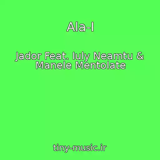 کاور آهنگ Ala-I از Jador Feat. Iuly Neamtu & Manele Mentolate