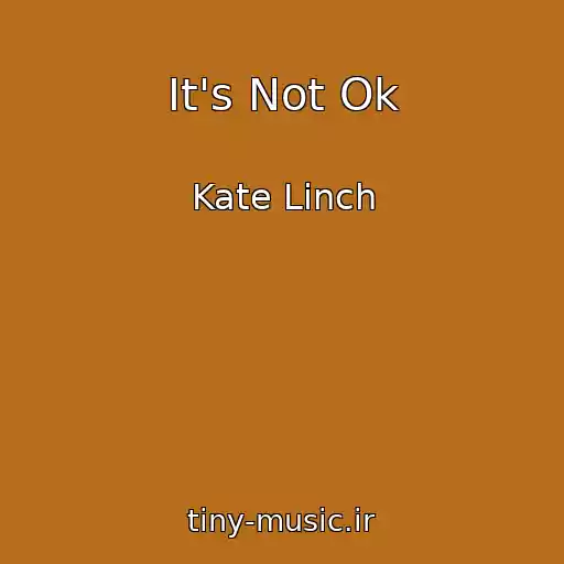 کاور آهنگ It's Not Ok از Kate Linch