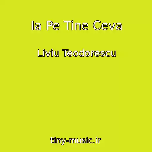 کاور آهنگ Ia Pe Tine Ceva از Liviu Teodorescu