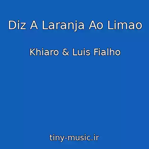 کاور آهنگ Diz A Laranja Ao Limao از Khiaro & Luis Fialho
