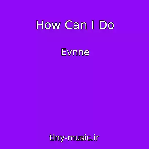 کاور آهنگ How Can I Do از Evnne