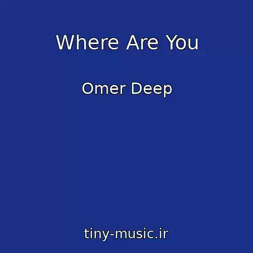 کاور آهنگ Where Are You از Omer Deep