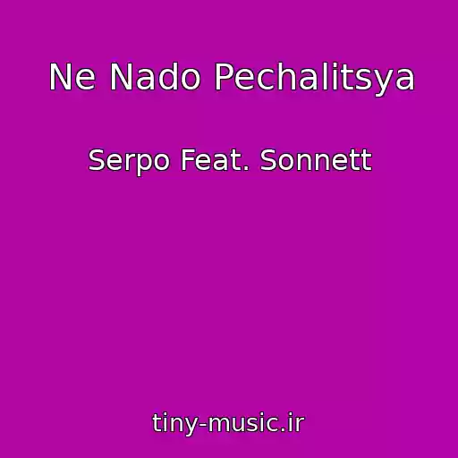 کاور آهنگ Ne Nado Pechalitsya از Serpo Feat. Sonnett
