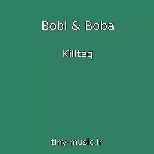 کاور آهنگ Bobi & Boba از Killteq