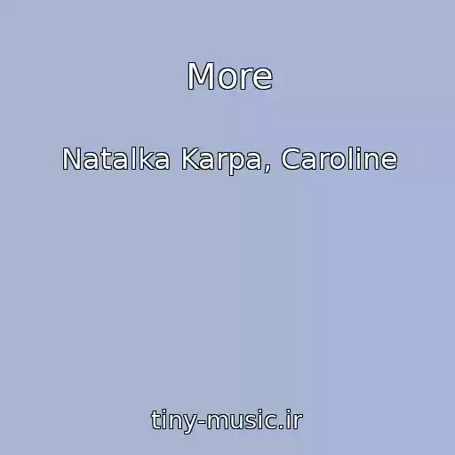 کاور آهنگ More از Natalka Karpa, Caroline