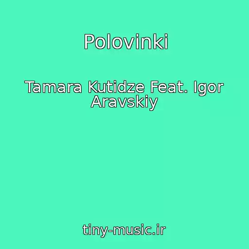 کاور آهنگ Polovinki از Tamara Kutidze Feat. Igor Aravskiy