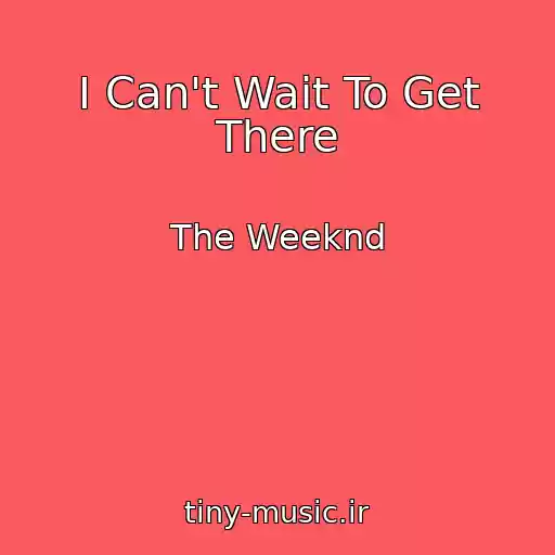 کاور آهنگ I Can't Wait To Get There از The Weeknd
