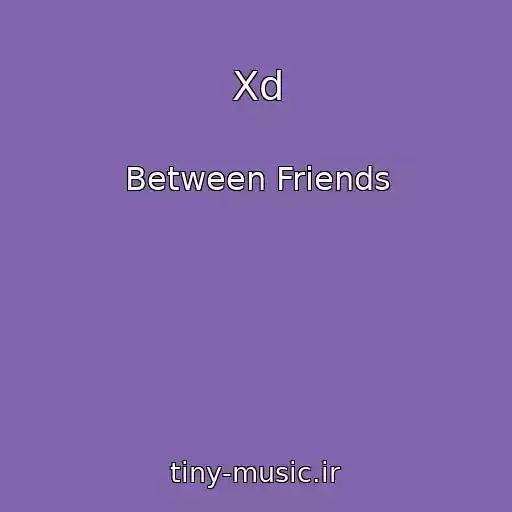 کاور آهنگ Xd از Between Friends