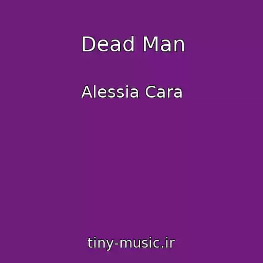 کاور آهنگ Dead Man از Alessia Cara