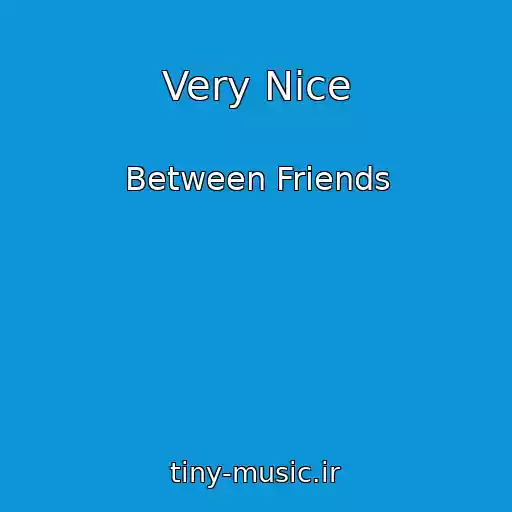 کاور آهنگ Very Nice از Between Friends