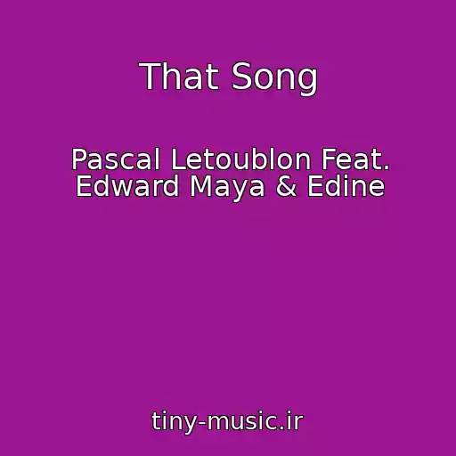 کاور آهنگ That Song از Pascal Letoublon Feat. Edward Maya & Edine