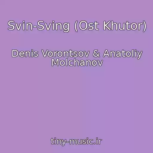 کاور آهنگ Svin-Sving (Ost Khutor) از Denis Vorontsov & Anatoliy Molchanov