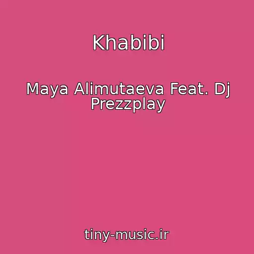 کاور آهنگ Khabibi از Maya Alimutaeva Feat. Dj Prezzplay