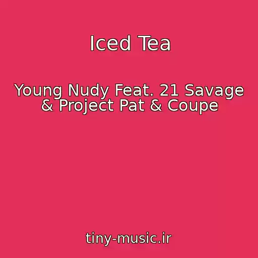 کاور آهنگ Iced Tea از Young Nudy Feat. 21 Savage & Project Pat & Coupe