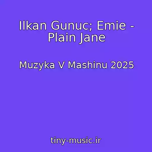کاور آهنگ Ilkan Gunuc; Emie - Plain Jane از Muzyka V Mashinu 2025