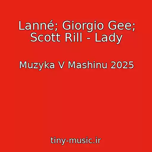 کاور آهنگ Lanné; Giorgio Gee; Scott Rill - Lady از Muzyka V Mashinu 2025