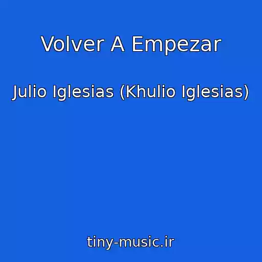 کاور آهنگ Volver A Empezar از Julio Iglesias (Khulio Iglesias)