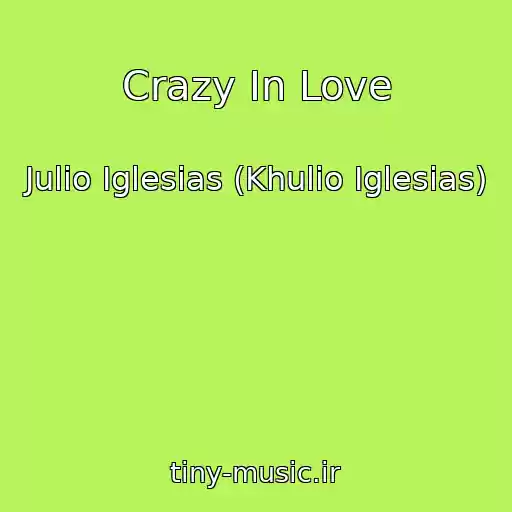 کاور آهنگ Crazy In Love از Julio Iglesias (Khulio Iglesias)