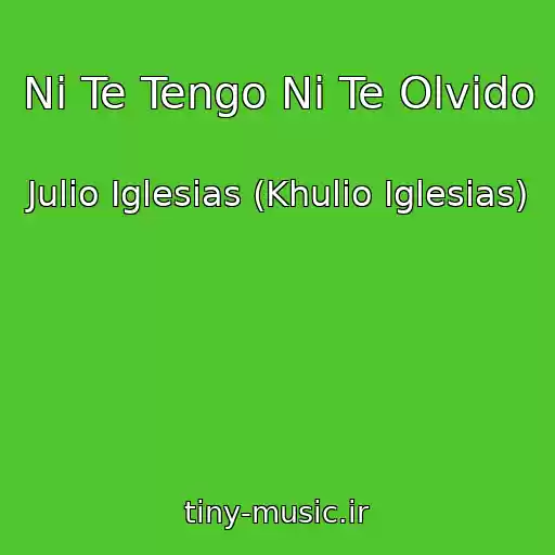 کاور آهنگ Ni Te Tengo Ni Te Olvido از Julio Iglesias (Khulio Iglesias)