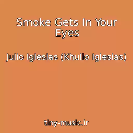 کاور آهنگ Smoke Gets In Your Eyes از Julio Iglesias (Khulio Iglesias)