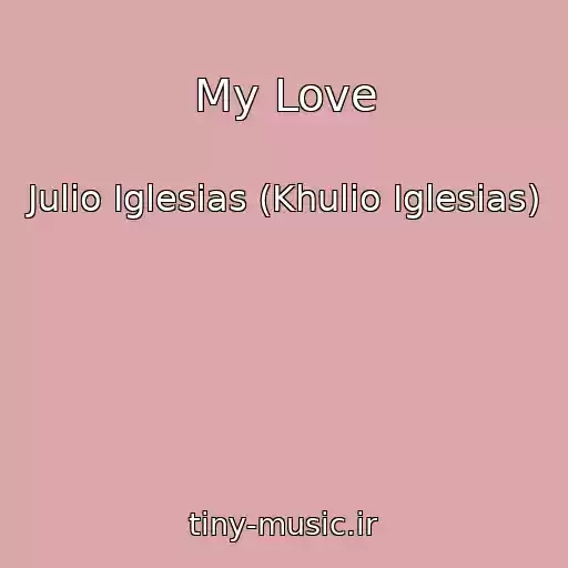 کاور آهنگ My Love از Julio Iglesias (Khulio Iglesias)