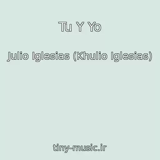 کاور آهنگ Tu Y Yo از Julio Iglesias (Khulio Iglesias)