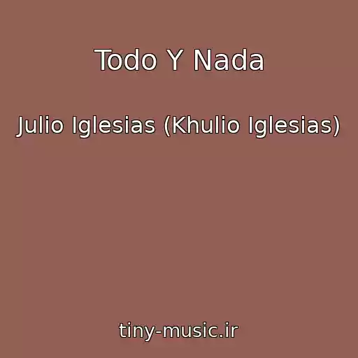 کاور آهنگ Todo Y Nada از Julio Iglesias (Khulio Iglesias)
