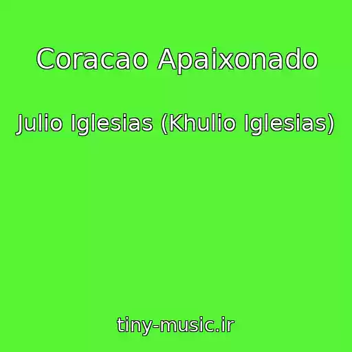 کاور آهنگ Coracao Apaixonado از Julio Iglesias (Khulio Iglesias)