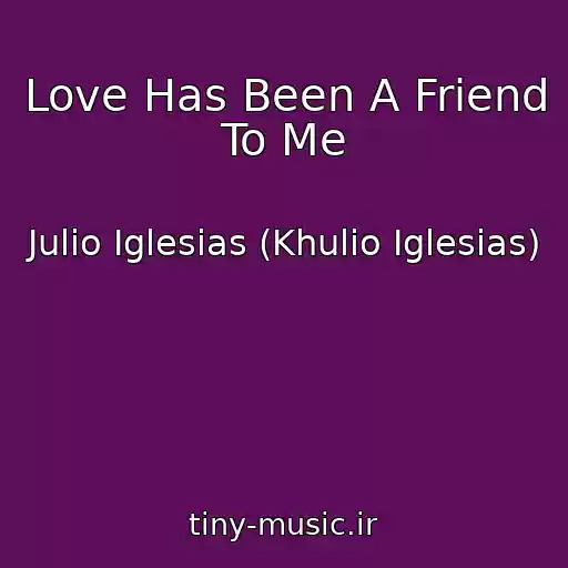 کاور آهنگ Love Has Been A Friend To Me از Julio Iglesias (Khulio Iglesias)