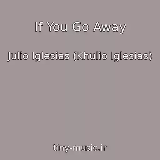 کاور آهنگ If You Go Away از Julio Iglesias (Khulio Iglesias)