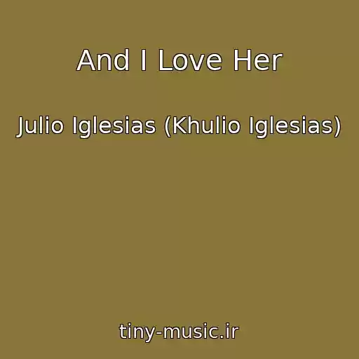 کاور آهنگ And I Love Her از Julio Iglesias (Khulio Iglesias)