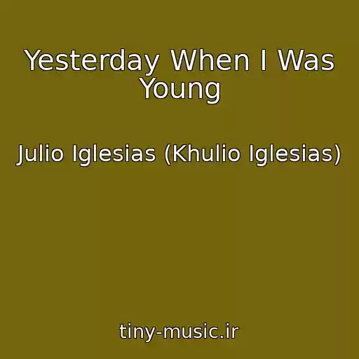 کاور آهنگ Yesterday When I Was Young از Julio Iglesias (Khulio Iglesias)