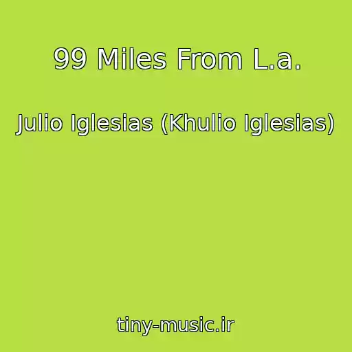 کاور آهنگ 99 Miles From L.a. از Julio Iglesias (Khulio Iglesias)
