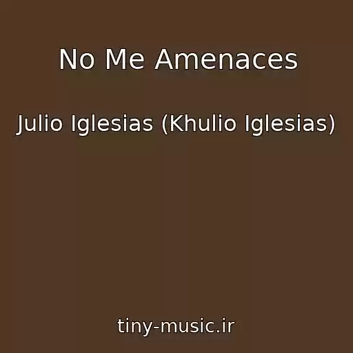کاور آهنگ No Me Amenaces از Julio Iglesias (Khulio Iglesias)