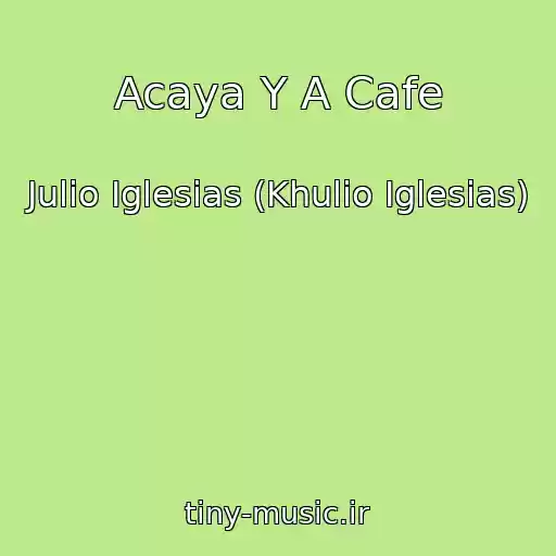 کاور آهنگ Acaya Y A Cafe از Julio Iglesias (Khulio Iglesias)