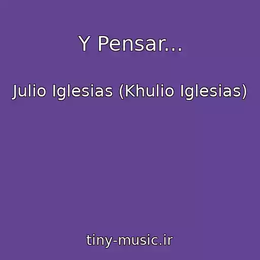 کاور آهنگ Y Pensar... از Julio Iglesias (Khulio Iglesias)