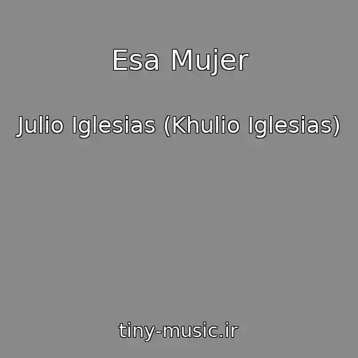 کاور آهنگ Esa Mujer از Julio Iglesias (Khulio Iglesias)