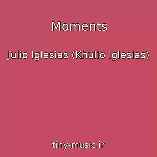 کاور آهنگ Moments از Julio Iglesias (Khulio Iglesias)