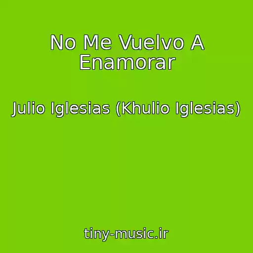 کاور آهنگ No Me Vuelvo A Enamorar از Julio Iglesias (Khulio Iglesias)