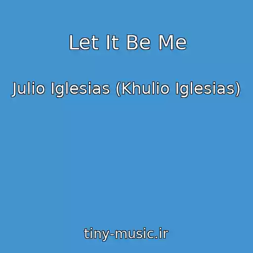 کاور آهنگ Let It Be Me از Julio Iglesias (Khulio Iglesias)