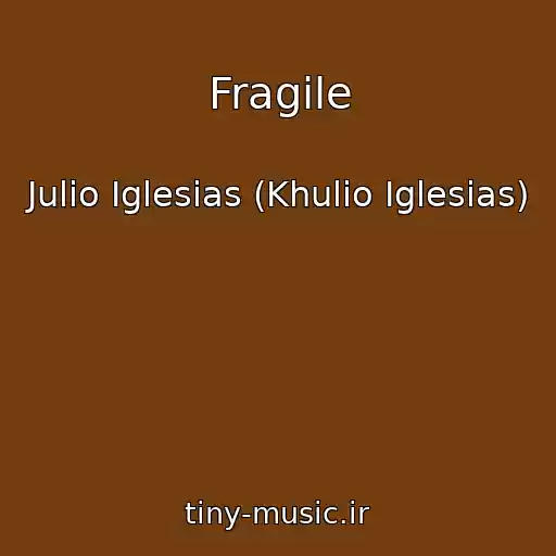 کاور آهنگ Fragile از Julio Iglesias (Khulio Iglesias)