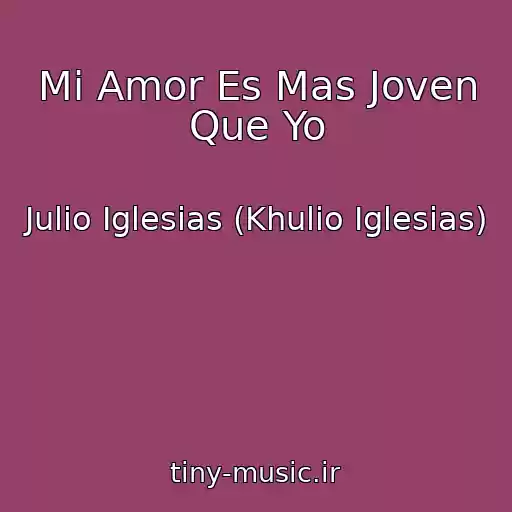 کاور آهنگ Mi Amor Es Mas Joven Que Yo از Julio Iglesias (Khulio Iglesias)