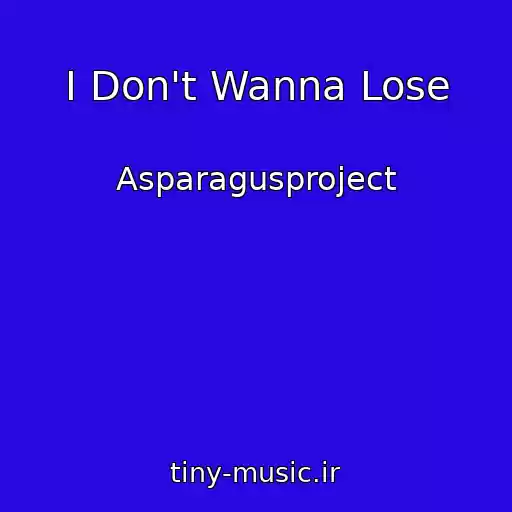 کاور آهنگ I Don't Wanna Lose از Asparagusproject