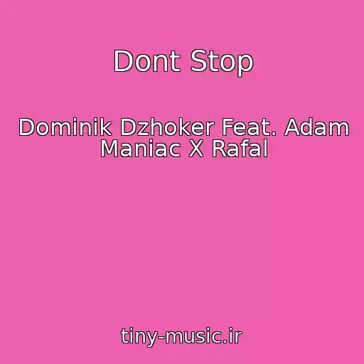 کاور آهنگ Dont Stop از Dominik Dzhoker Feat. Adam Maniac X Rafal