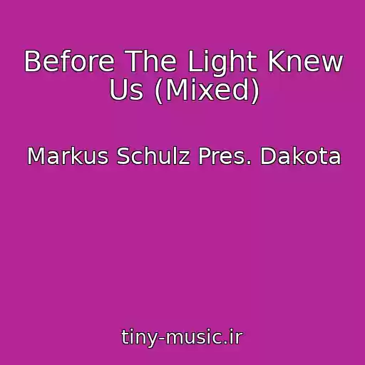 کاور آهنگ Before The Light Knew Us (Mixed) از Markus Schulz Pres. Dakota