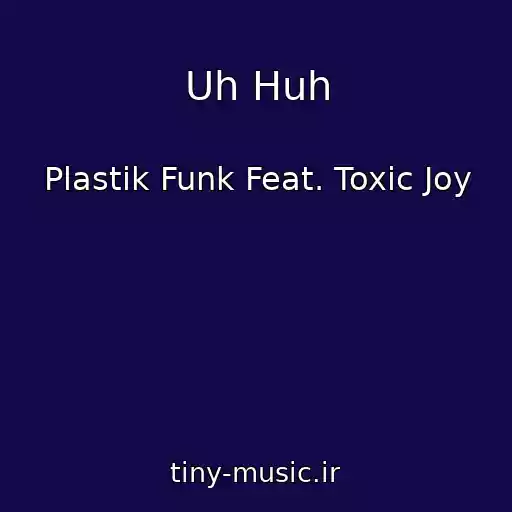 کاور آهنگ Uh Huh از Plastik Funk Feat. Toxic Joy