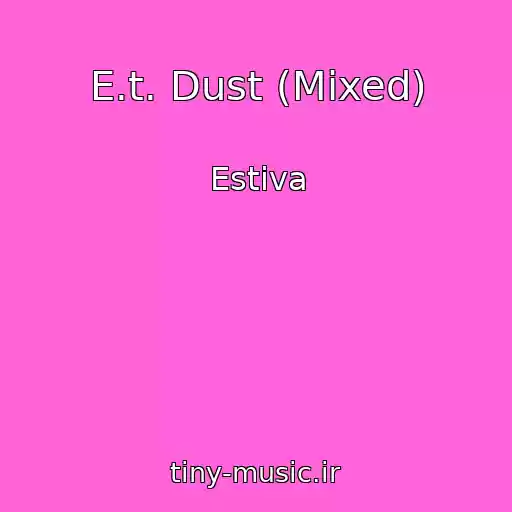 کاور آهنگ E.t. Dust (Mixed) از Estiva