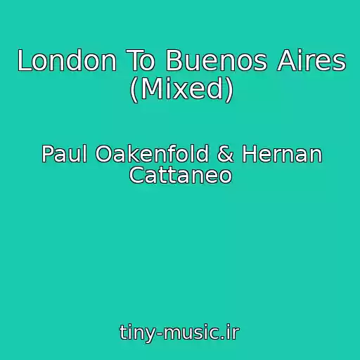 کاور آهنگ London To Buenos Aires (Mixed) از Paul Oakenfold & Hernan Cattaneo