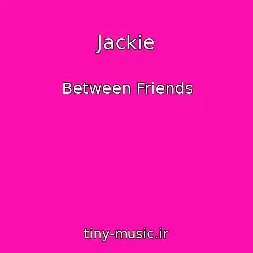 کاور آهنگ Jackie از Between Friends